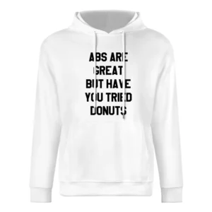 Abs Are Great But Have You Tried Donuts Funny Cool Graphic Food Workou European Size Men Hoodie