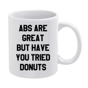 Abs Are Great But Have You Tried Donuts Funny Cool Graphic Food Workou White Mug