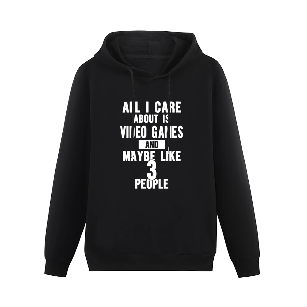 All I Care About Is Video Games Tshirt Men Hoodie Without Pocket
