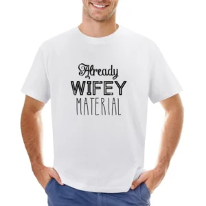 Already Wifey Material Funny Cool Married Graphic Wife Tee Shirt Asian Size Men T-Shirt