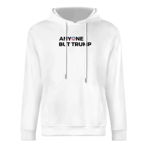 Anyone But Trump Fun American Political Donald European Size Men Hoodie