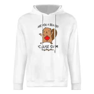 Are You A Beaver Cause Dam Funny Cute Canada Day Joke Graphic Canadian European Size Men Hoodie