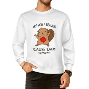 Are You A Beaver Cause Dam Funny Cute Canada Day Joke Graphic Canadian European Size Pullover Sweater