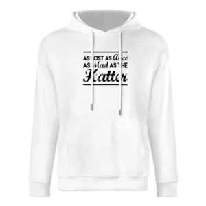 As Lost As Alice As Mad As The Hatter Fun Adventure Graphic Tee Shirt European Size Men Hoodie