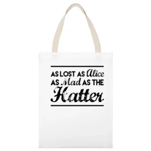 As Lost As Alice As Mad As The Hatter Fun Adventure Graphic Tee Shirt White Canvas Tote Shopping Bag