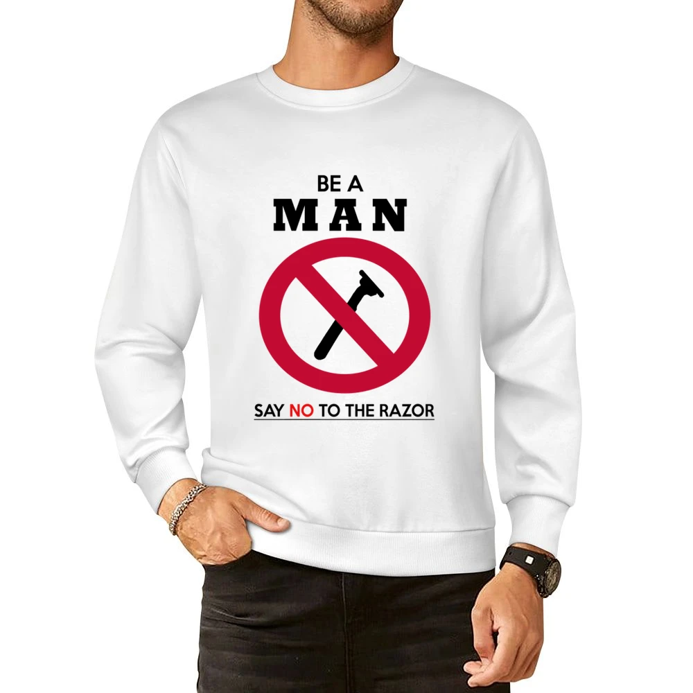 Be A Man Say No To The Razor Funny Beard Moustache European Size Pullover Sweater