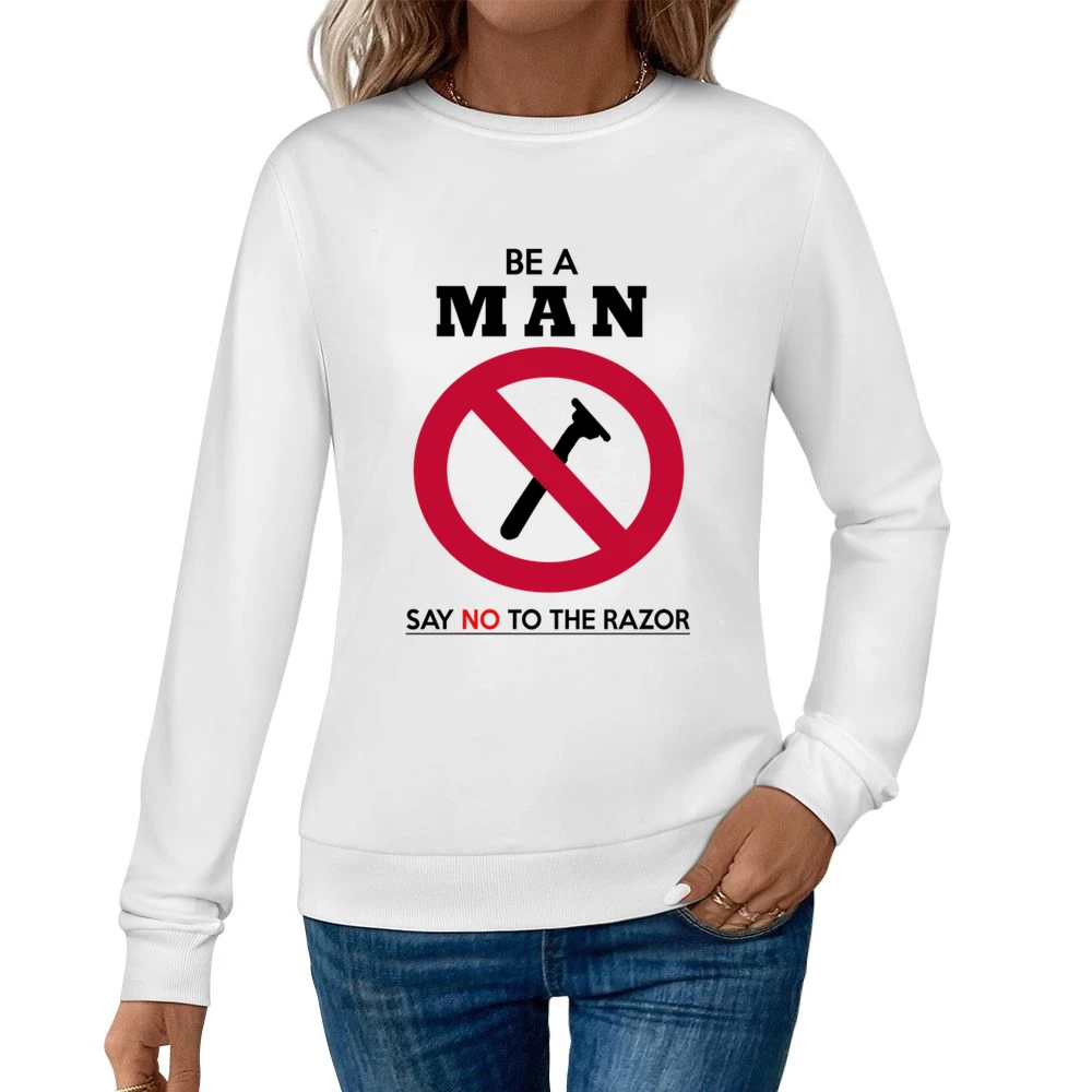 Be A Man Say No To The Razor Funny Beard Moustache Women Pullover Sweatshirt