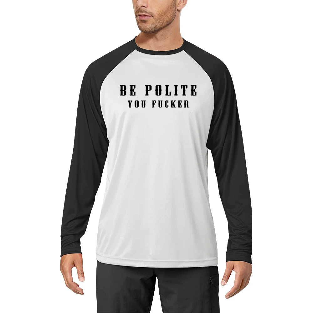 Be Polite You Fucker Funny Mind Your Manners Graphic Men Long Sleeve T-Shirt