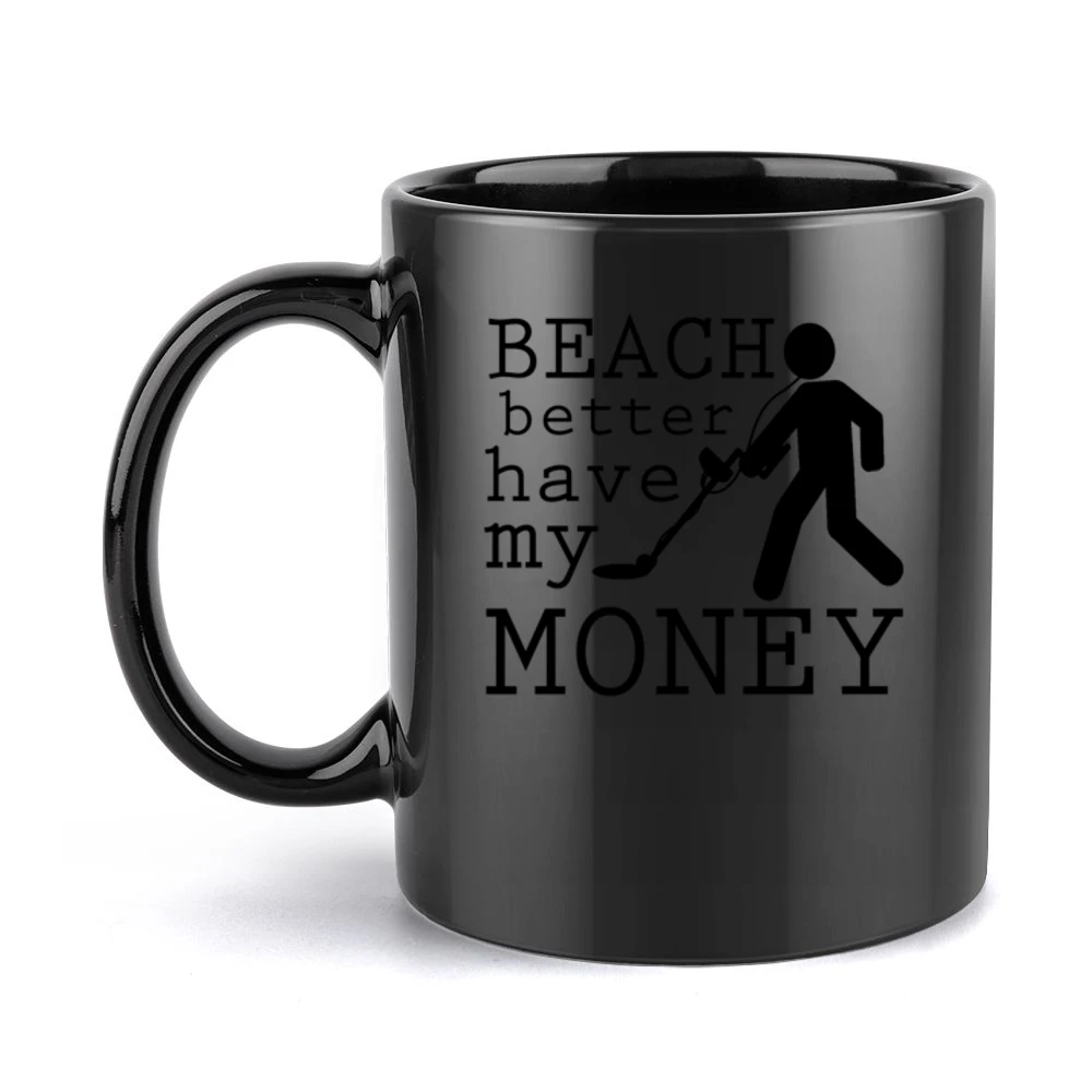 Beach Better Have My Money Funny Metal Detector Graphic Black Mug