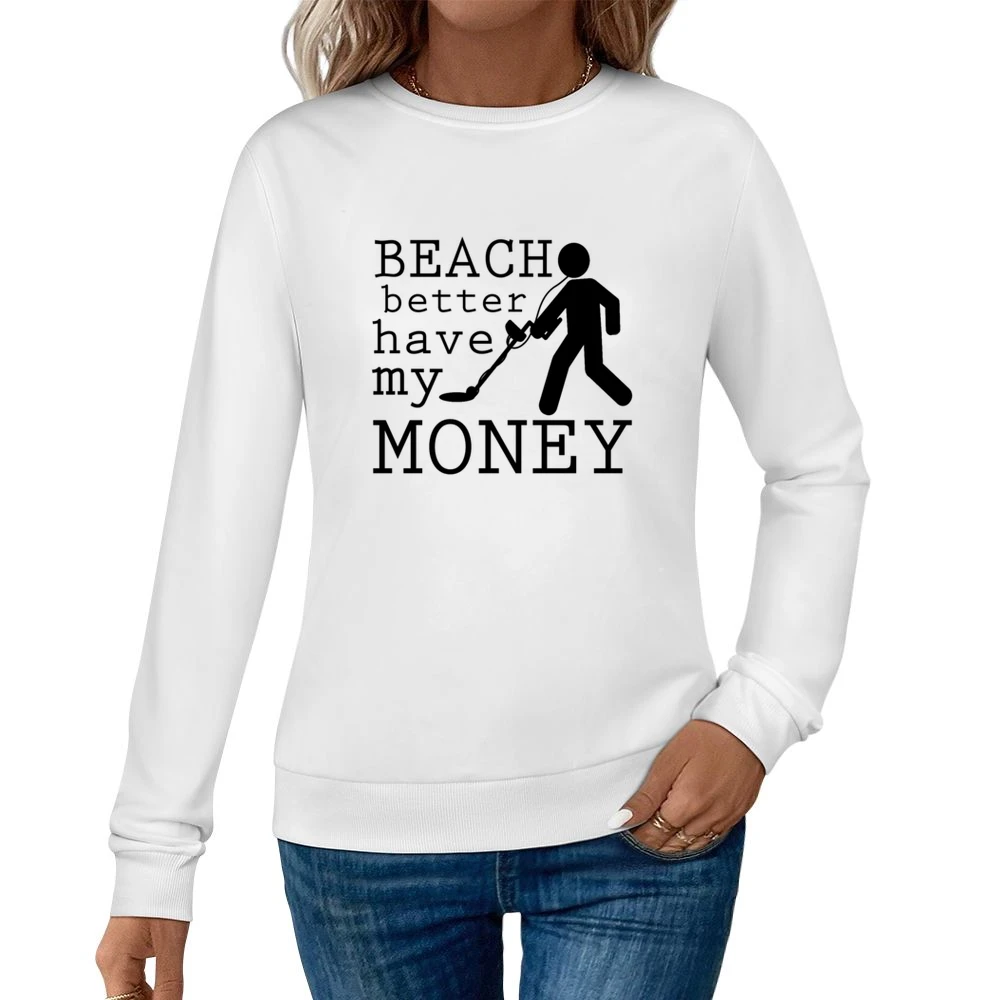 Beach Better Have My Money Funny Metal Detector Graphic Women Pullover Sweatshirt