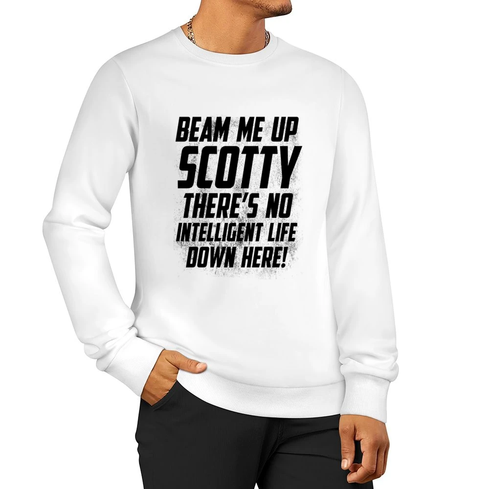 Beam Me Up Scotty There Is No Intelligent Life Down Here Fun Star Trek Men Pullover Sweatshirt