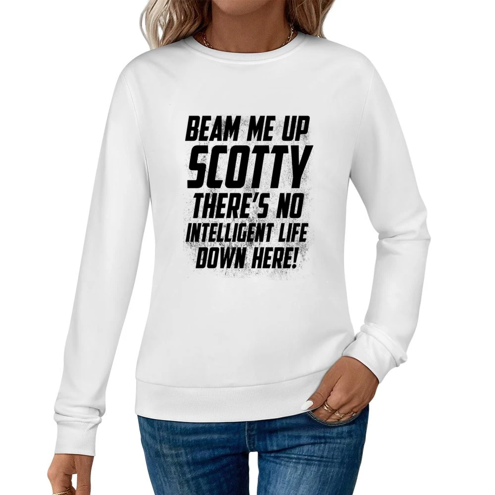 Beam Me Up Scotty There Is No Intelligent Life Down Here Fun Star Trek Women Pullover Sweatshirt
