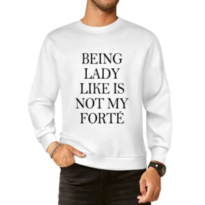 Being Lady Like Is Not My Forte Funny Tee Shirt European Size Pullover Sweater