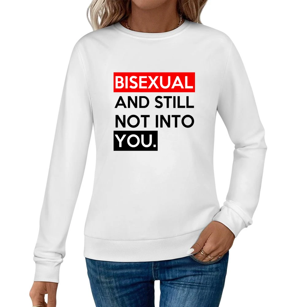 Bisexual And Still Not Into You Funny Graphic Tee Shirt Women Pullover Sweatshirt