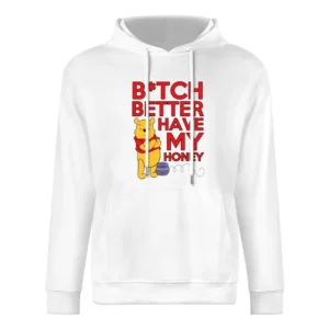 Bitch Better Have My Honey Funny Pooh Bear Song Parody Graphic European Size Men Hoodie
