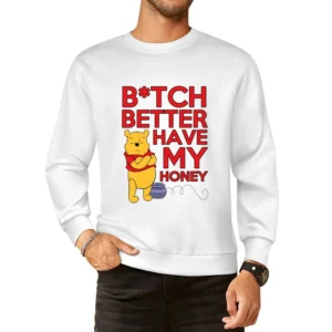 Bitch Better Have My Honey Funny Pooh Bear Song Parody Graphic European Size Pullover Sweater