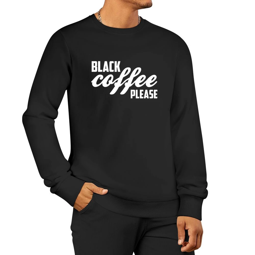 Black Coffee Please Funny Caffeine Lover Graphic Men Pullover Sweatshirt