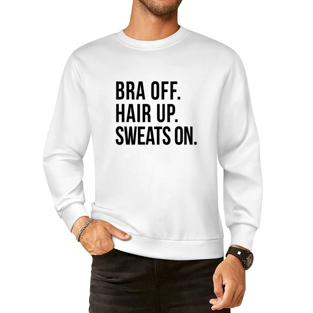Bra Off Hair Up Sweats On Fun Lazy Day Relax Comfy Day Off Graphic T S European Size Pullover Sweater