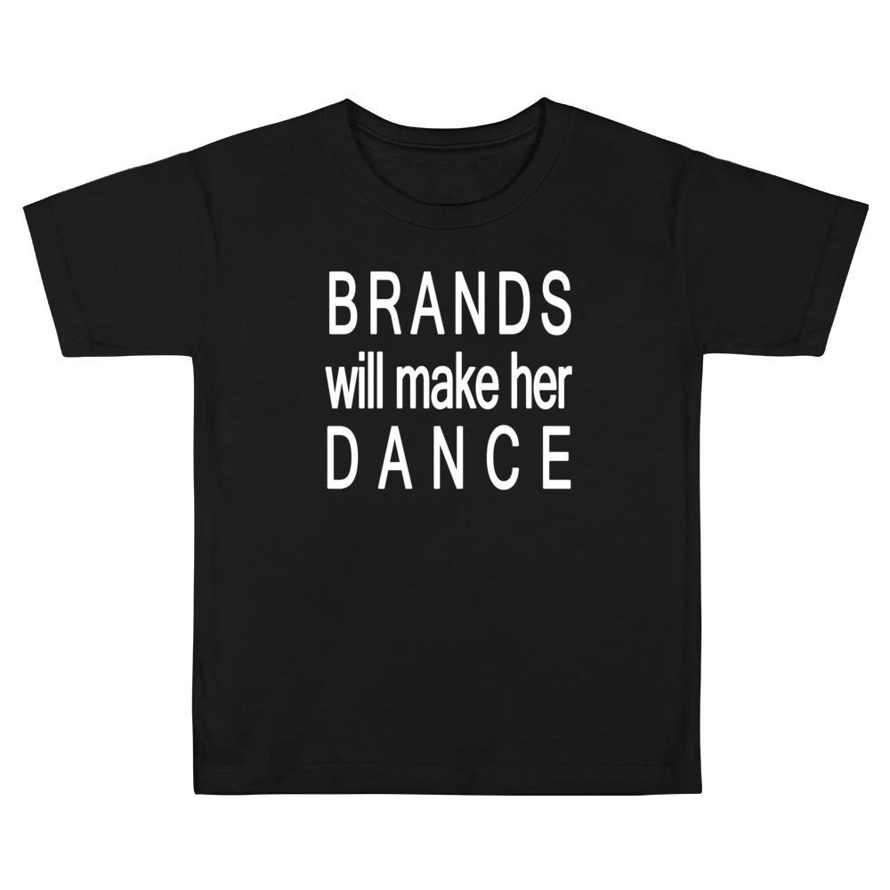 Brands Will Make Her Dance Fun Popular Graphic Tee Shirt Kids Boys Girls T-Shirt