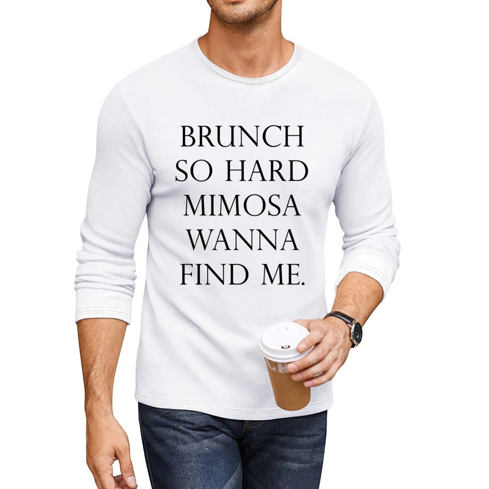 Brunch So Hard Mimosa Wanna Find Me Funny Popular Graphic Tee Shirt Men CrewNeck Long Sleeve T-Shirt