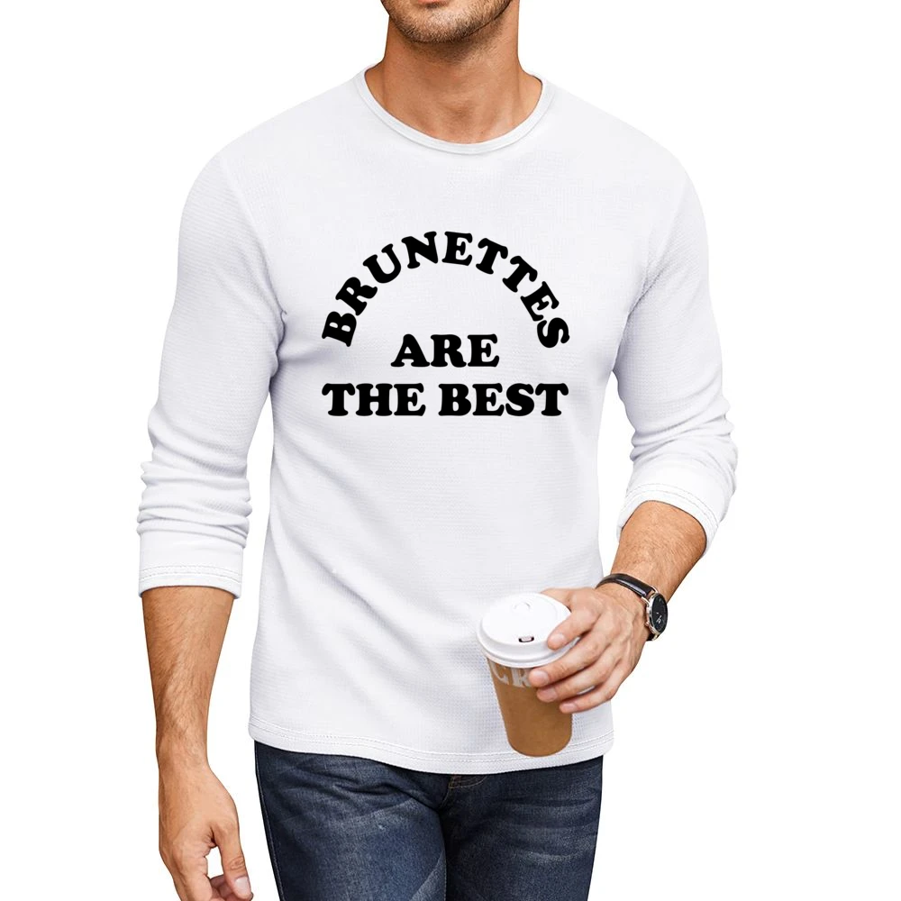 Brunettes Are The Best Fun Brown Hair Graphic Tee Shirt Men CrewNeck Long Sleeve T-Shirt