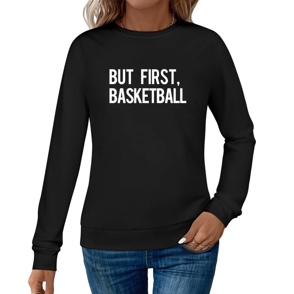 But First Basketball Fun Professional Athlete Fan Graphic Tee Shirt Women Pullover Sweatshirt