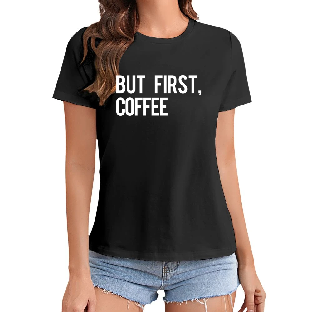 But First Coffee Fun Morning Caffeine Graphic Breakfast Tee Shirt Asian Size Women Ladies T-shirt