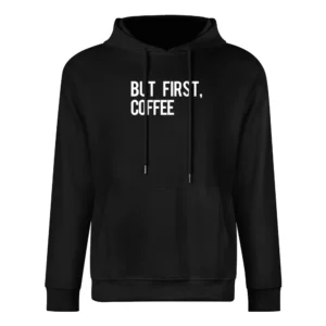 But First Coffee Fun Morning Caffeine Graphic Breakfast Tee Shirt European Size Men Hoodie