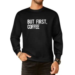 But First Coffee Fun Morning Caffeine Graphic Breakfast Tee Shirt European Size Pullover Sweater