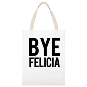 Bye Felicia Funny Popular Friday Graphic Tee Shirt White Canvas Tote Shopping Bag
