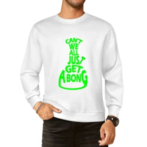 Cant We All Just Get A Bong Funny Tee Shirt European Size Pullover Sweater