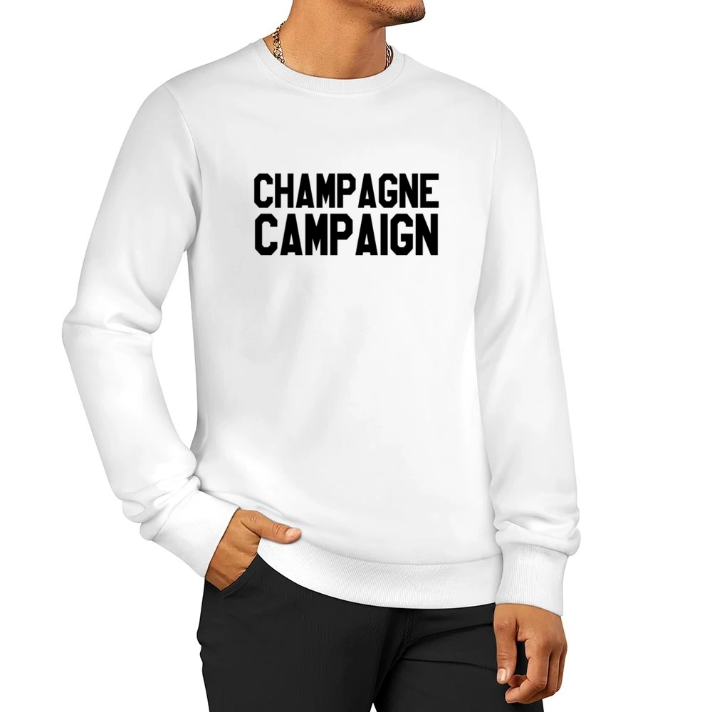 Champagne Campaign Funny Popular Fashion Blog Graphic Tee Shirt Men Pullover Sweatshirt