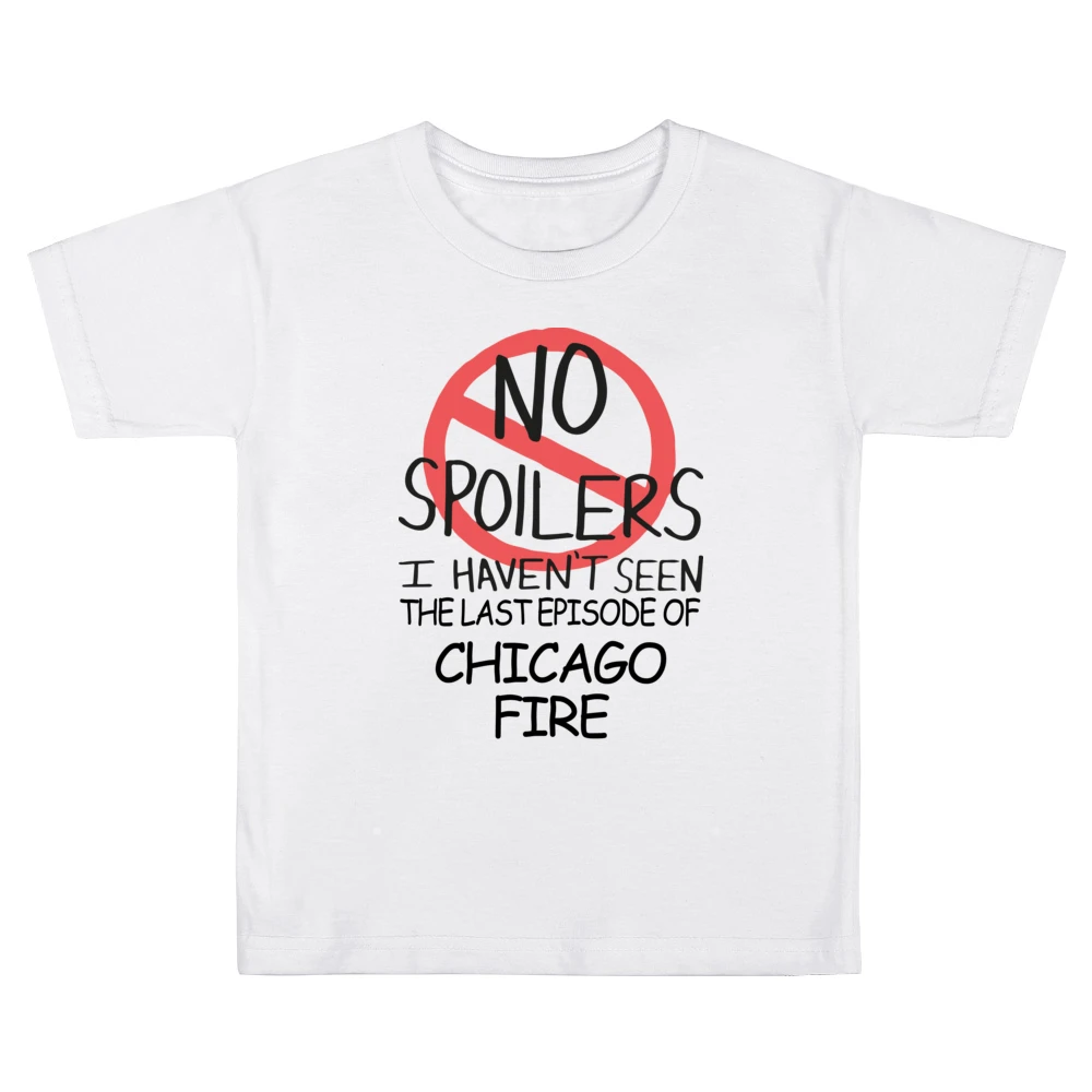 Chicago Fire No Spoilers Last Episode Tv Funny Kids Boys Girls T-Shirt