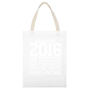 Class Of 2016 We Swerved We Twerked Now We Gotta Find Work Funny Grad White Canvas Tote Shopping Bag
