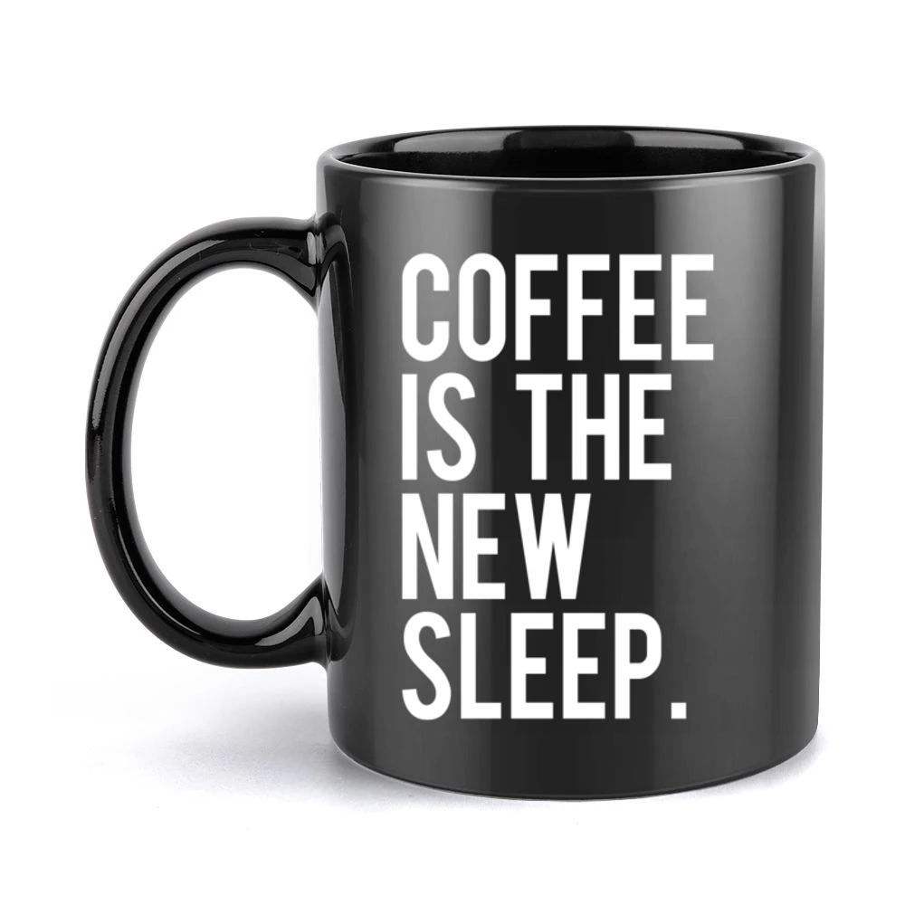 Coffee Is The New Sleep Fun Caffeine Lovers Graphic Tee Shirt Black Mug