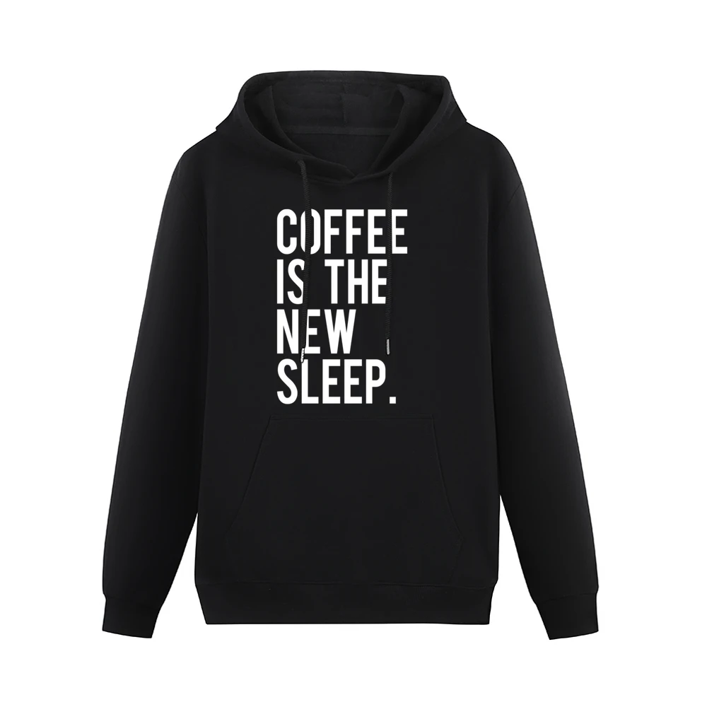 Coffee Is The New Sleep Fun Caffeine Lovers Graphic Tee Shirt Men Hoodie With Pocket