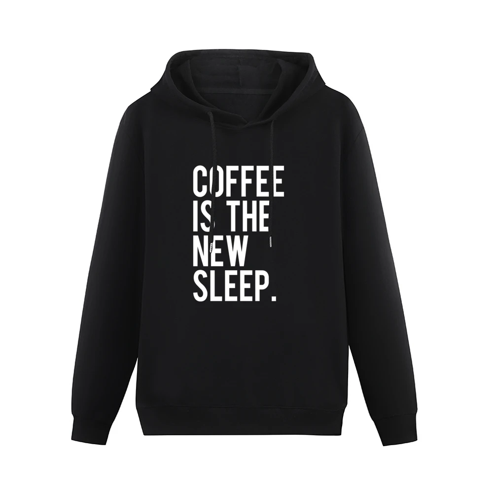 Coffee Is The New Sleep Fun Caffeine Lovers Graphic Tee Shirt Men Hoodie Without Pocket