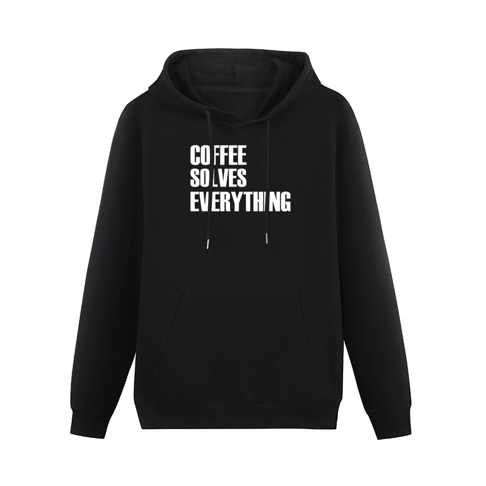 Coffee Solves Everything Fun Caffeine Lover Graphic Tee Shirt Men Hoodie With Pocket