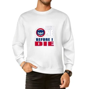 Cubs One Before I Die Tshirt European Size Pullover Sweater