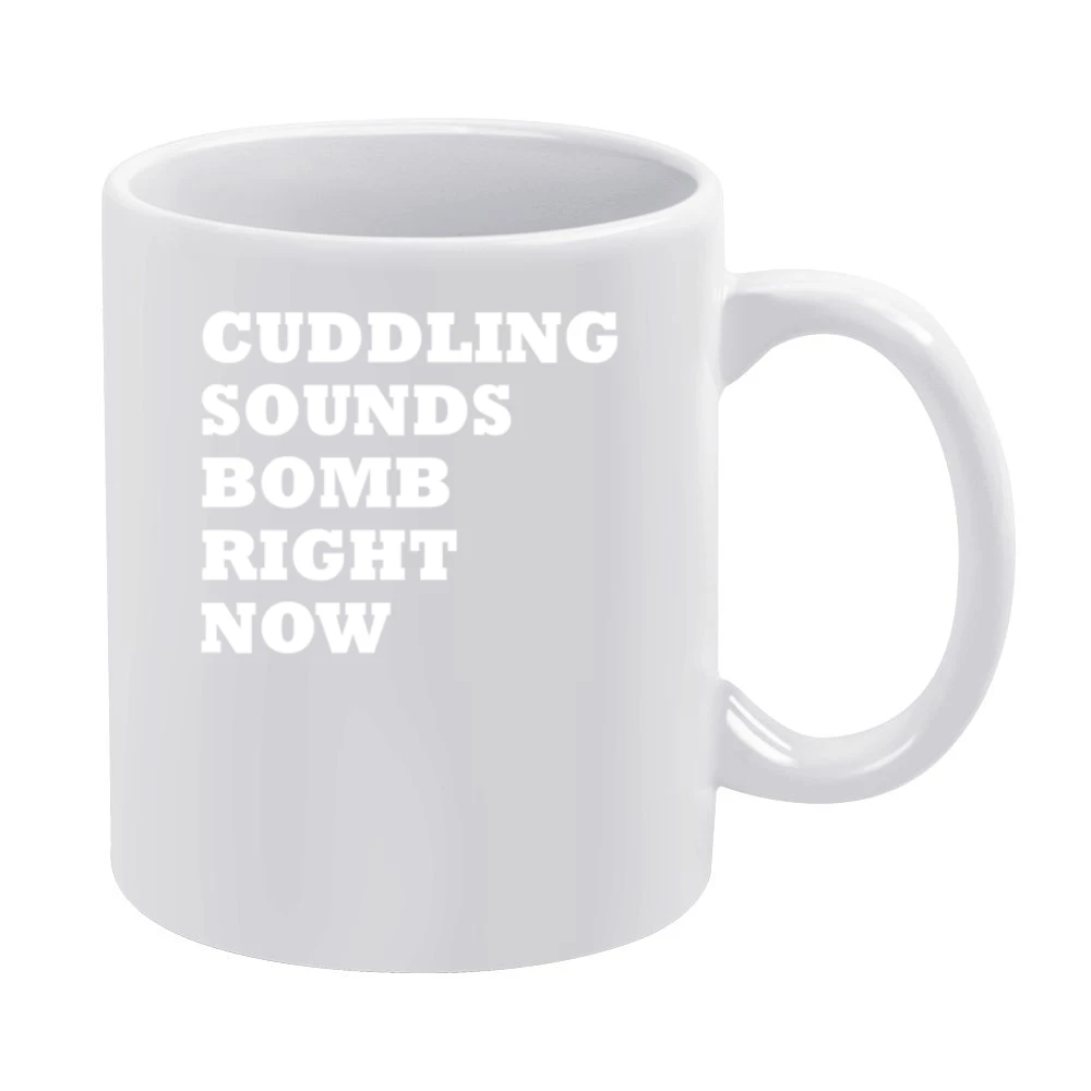 Cuddling Sounds Bomb Right Now Funny Graphic Tee Shirt White Mug