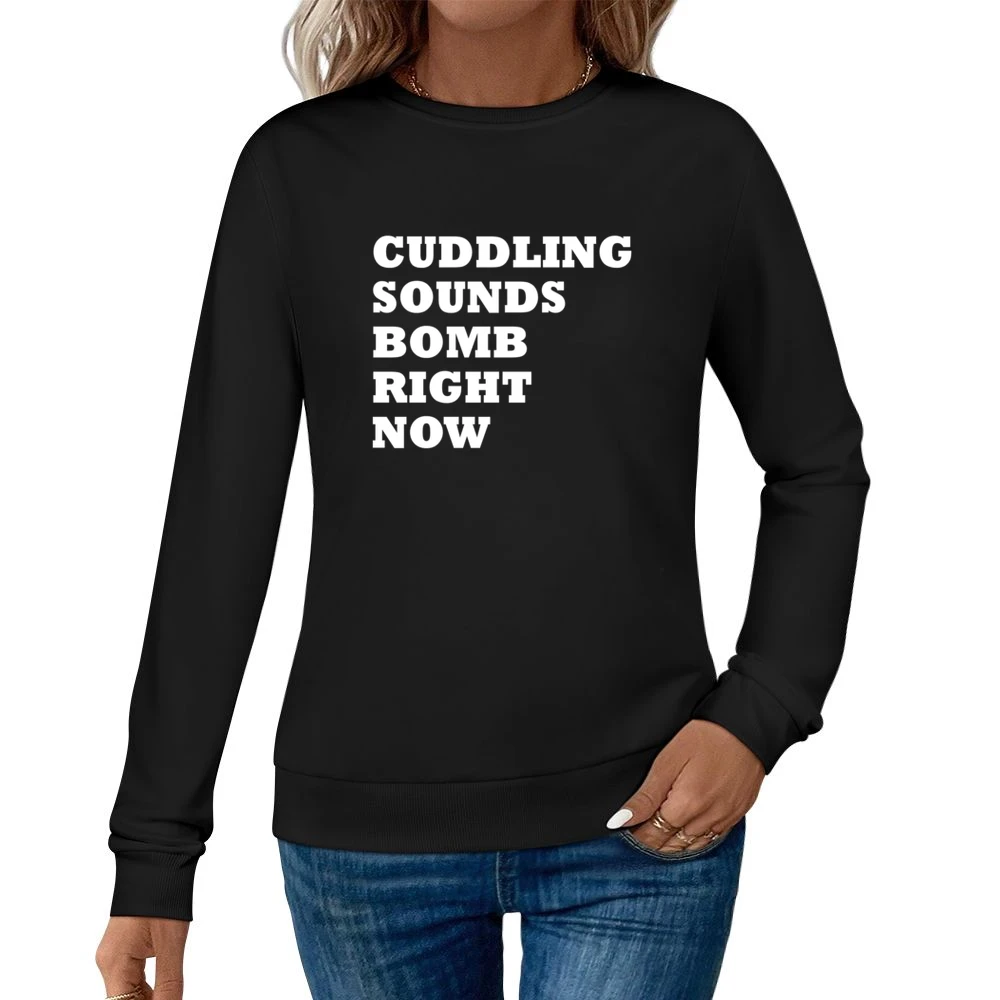 Cuddling Sounds Bomb Right Now Funny Graphic Tee Shirt Women Pullover Sweatshirt