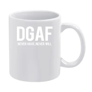 DGAF Dont Give A Fuck Never Have Never Will Funny Graphic White Mug