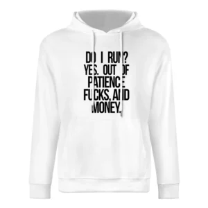 DO I Run Yes Out Of Patience Fucks And Money Funny Graphic European Size Men Hoodie