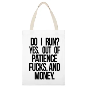 DO I Run Yes Out Of Patience Fucks And Money Funny Graphic White Canvas Tote Shopping Bag