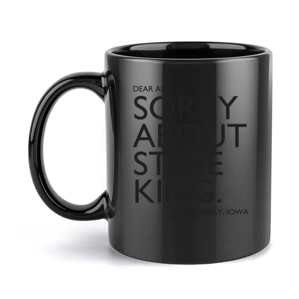 Dear America Sorry About Steve King Sincerely Iowa Fun Graphic Black Mug