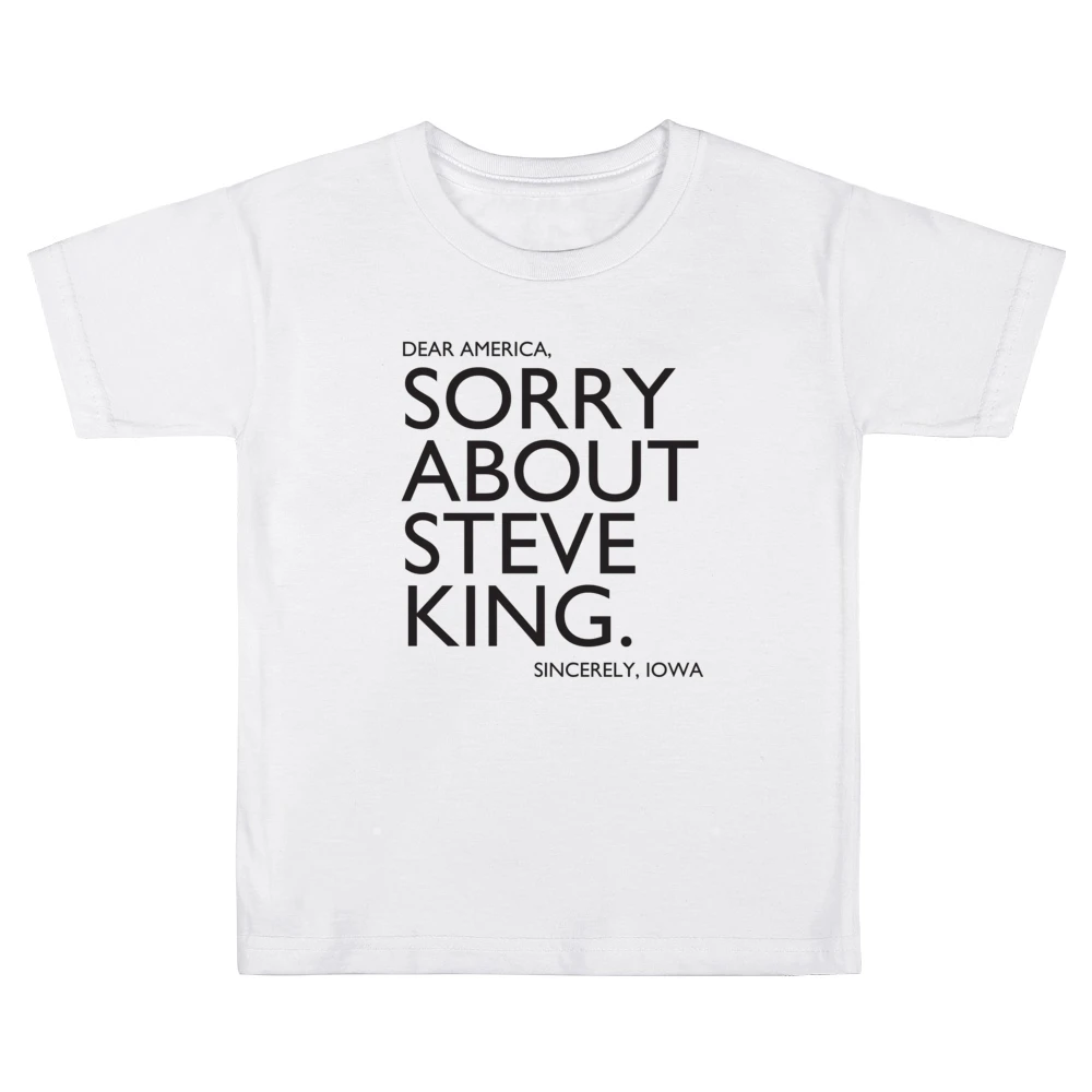 Dear America Sorry About Steve King Sincerely Iowa Fun Graphic Kids Boys Girls T-Shirt