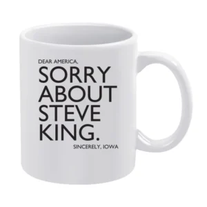 Dear America Sorry About Steve King Sincerely Iowa Fun Graphic White Mug