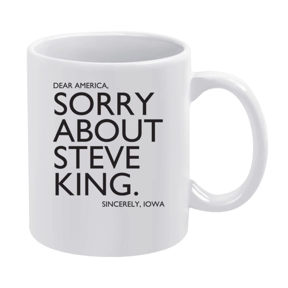 Dear America Sorry About Steve King Sincerely Iowa Fun Graphic White Mug