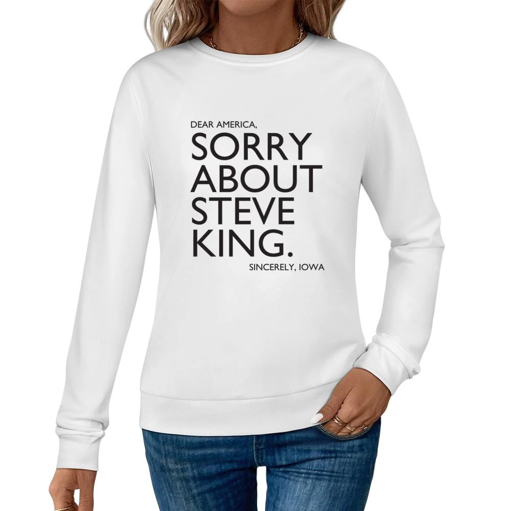 Dear America Sorry About Steve King Sincerely Iowa Fun Graphic Women Pullover Sweatshirt