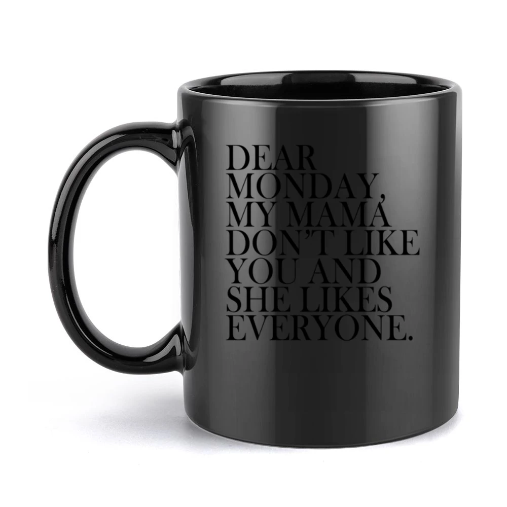 Dear Monday My Mama Dont Like You Fun Graphic Tee Shirt Black Mug